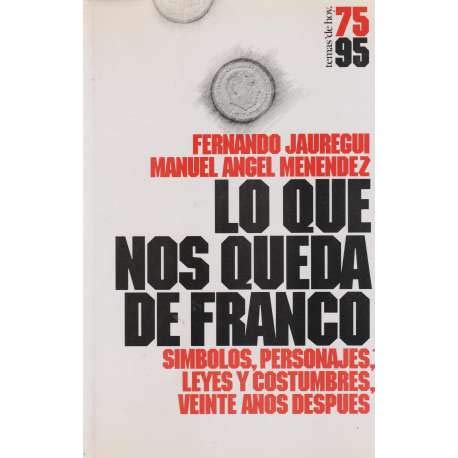 Lo que nos queda de Franco: Símbolos, personajes, leyes y costumbres, veinte años después (Serie 75-95) (Spanish Edition)