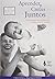 Aprender y Crecer Juntos: Como Comprender y Formentar el Desarrollo de Sus Hijos (Spanish Edition) by Claire Lerner (2001-06-01)