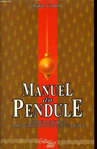 Manuel du pendule conseils pratiques et description de toutes les utilisations (Paperback)