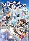 The Magician Who Rose From Failure: Volume 6