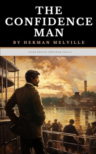 The Confidence-Man: His Masquerade: The Original 1857 Philosophical Fiction Classic