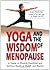 Yoga and the Wisdom of Menopause: A Guide to Physical, Emotional and Spiritual Health at Midlife and Beyond by Francina, Suza (2003) Paperback