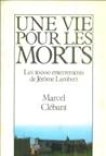 Une vie pour les morts: Les dix mille enterrements de Jérôme Lambert (French Edition) Une vie pour les morts: Les dix mille enterrements de Jérôme Lambert (French Edition)