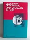 Biedermeier, oder, Das Glück im Haus: Bauen und Wohnen in Wien und Berlin 1800-1850 (German Edition) Biedermeier, oder, Das Glück im Haus: Bauen und Wohnen in Wien und Berlin 1800-1850 (German Edition)