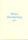 Robert Rauschenberg: 2K+ Robert Rauschenberg: 2K+