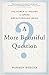 [A More Beautiful Question: The Power of Inquiry to Spark Breakthrough Ideas] [By: Berger, Warren] [March, 2014]