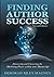 Finding Author Success: Discovering and Uncovering the Marketing Power within Your Manuscript by Deborah Riley-Magnus (2013-04-23)