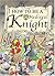 How to be a Medieval Knight (How to be)