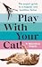 Play With Your Cat!: The ex...
