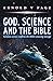 God, Science and the Bible:...
