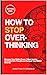How to Stop Overthinking: C...