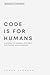 Code Is for Humans: A Guide...