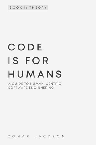 Code Is for Humans: A Guide to Human-Centric Software Engineering (Paperback)