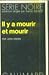 IL Y A MOURIR ET MOURIR (SERIE NOIRE 1)