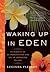Waking Up in Eden : In Pursuit of an Impassioned Life on an Imperiled Island (Paperback)--by Lucinda Fleeson [2009 Edition]