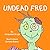Undead Fred by Jacqueline Druga (2014-06-04)