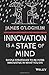 Innovation is a State of Mind: Simple strategies to be more innovative in what you do by James O'Loghlin (2016-04-04)