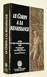 Le Corps à la Renaissance: Actes du XXXe colloque de Tours 1987 (French Edition) Le Corps à la Renaissance: Actes du XXXe colloque de Tours 1987 (French Edition)