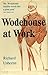 Wodehouse at work : a study of the books and characters of P.G. Wodehouse across nearly sixty years