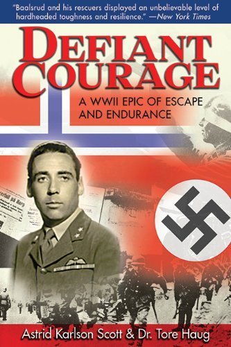 Defiant Courage: A WWII Epic of Escape and Endurance by Scott, Astrid Karlsen, Haug, Tore (2010) Paperback