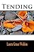 Tending by Laura Grace Weldon (2013-11-15)