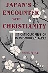 Japan's Encounter With Christianity: The Catholic Mission in Pre-Modern Japan