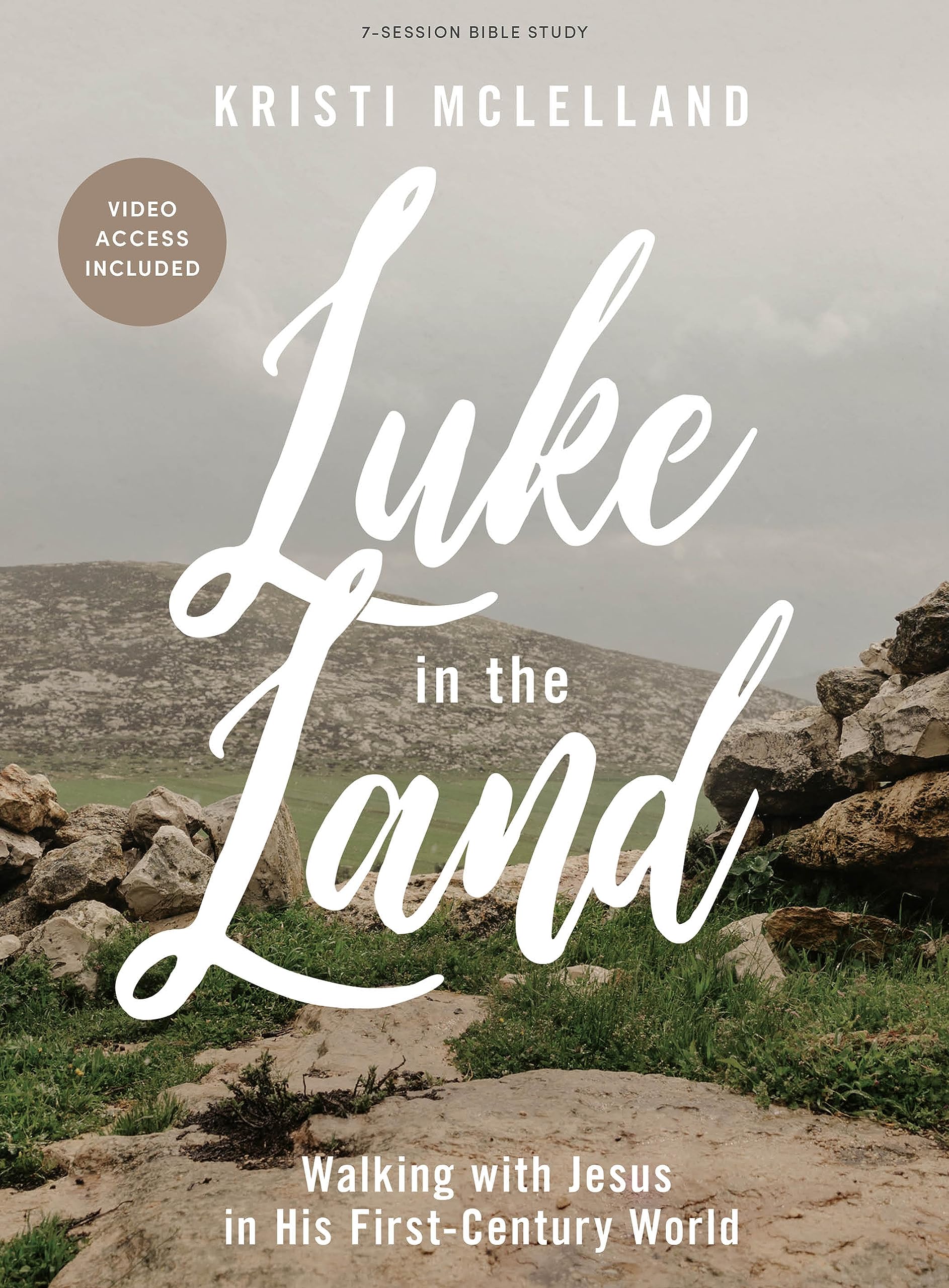 Luke in the Land - Bible Study for Women with Video Access: Walking with Jesus in His First-Century World (Paperback)