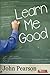 Learn Me Good by John Pearson (2006-06-28)