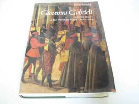 Giovanni Gabrieli and the Music of the Venetian High Renaissance (Hardcover)