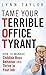 Tame Your Terrible Office Tyrant: How to Manage Childish Boss Behavior and Thrive in Your Job