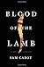 Blood of the Lamb : A Novel of Secrets by Sam Cabot (2014-01-02)