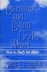 Learning and Living Gods Word: How to Study the Bible