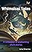 Whimsical Tales: A Collecti...
