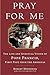 [ Pray for Me: The Life and...