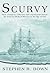 Scurvy: How a Surgeon, a Mariner and a Gentleman Solved the Greatest Medical Mystery of the Age of Sail by Stephen R. Bown (2003-09-01)