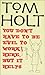 You Don't Have to Be Evil to Work Here, But it Helps by Holt, Tom (2007) Paperback