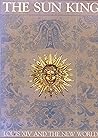 The Sun King: Louis XIV and the New World : an exhibition (Studies in Louisiana culture)