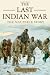 The Last Indian War by Elliott West The Last Indian War by Elliott West