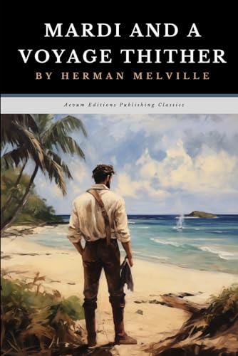 Mardi and a Voyage Thither: Complete Volume's I and II