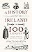 A History of Ireland in 100 Episodes: Ancient, Medieval and Modern Ireland