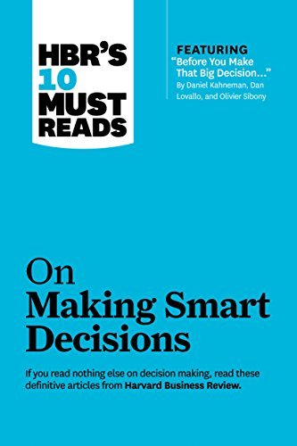 HBR's 10 Must Reads on Making Smart Decisions (with featured article Before You Make That Big Decision. by Daniel Kahneman, Dan Lovallo, and Olivier Sibony) by Harvard Business Review Daniel Kahneman
