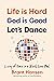Life Is Hard. God Is Good. Let's Dance. by Brant Hansen