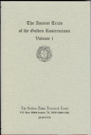 The Ancient Texts of the Golden Rosicrucians. Volume I. Book I: The Rosicrucian Exposed [ Der Rosenkreuzer in seiner Blosse ]. Book II: The Laws of the Fraternity of the Rosie Cross (Hardcover)