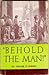 Behold the Man! (A Review of the Trials and Crucifixion of Jesus, The Biblical Record in the Light of Hebrew and Roman Law)