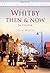 Whitby Then & Now (Then & Now (History Press)) by Colin Waters published by The History Press Ltd (2011)