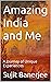 Amazing India and Me: A Jou...