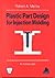 Plastic Part Design for Injection Molding **ISBN by Robert A. Malloy