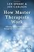 How Master Therapists Work: Effecting Change from the First through the Last Session and Beyond by Len Sperry (2013-11-20)