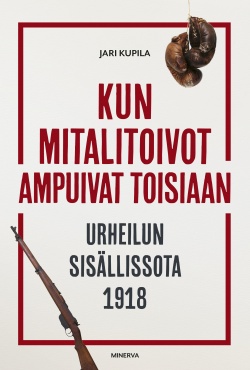 Kun mitalitoivot ampuivat toisiaan: Urheilun sisällissota 1918 (Hardcover)