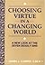 Choosing Virtue in a Changing World: A New Look at the Seven Deadly Sins